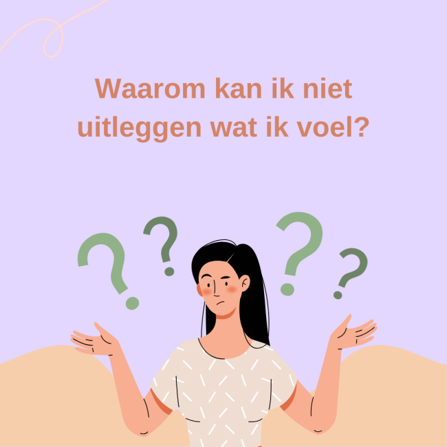Waarom kan ik niet uitleggen wat ik voel?